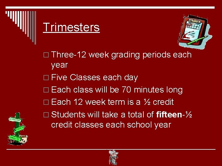 Trimesters o Three-12 week grading periods each year o Five Classes each day o