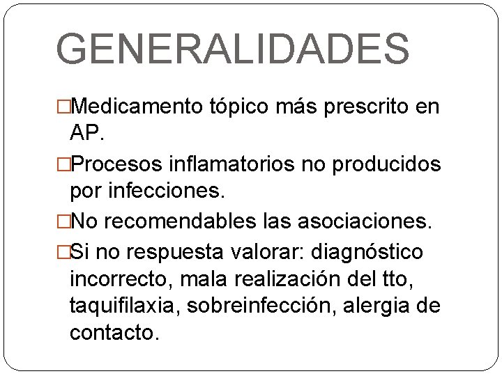 GENERALIDADES �Medicamento tópico más prescrito en AP. �Procesos inflamatorios no producidos por infecciones. �No