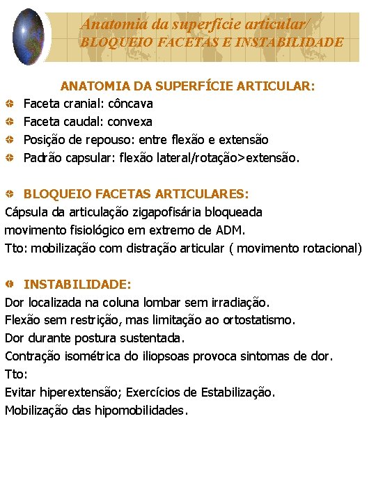 Anatomia da superfície articular/ BLOQUEIO FACETAS E INSTABILIDADE ANATOMIA DA SUPERFÍCIE ARTICULAR: Faceta cranial: