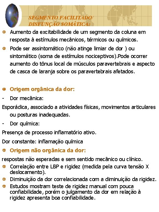 SEGMENTO FACILITADO/ DISFUNÇÃO SOMÁTICA: Aumento da excitabilidade de um segmento da coluna em resposta