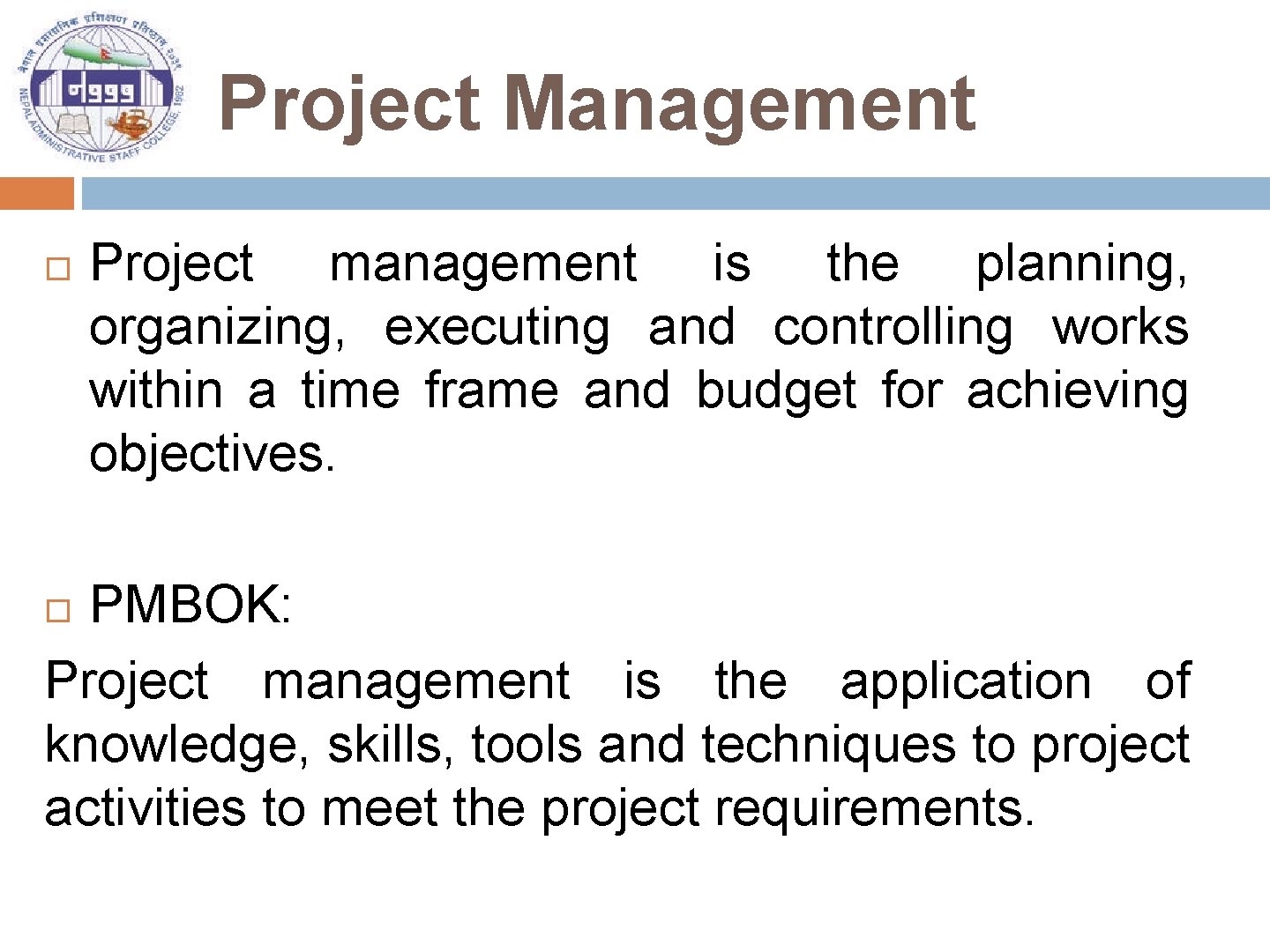Project Management Project management is the planning, organizing, executing and controlling works within a