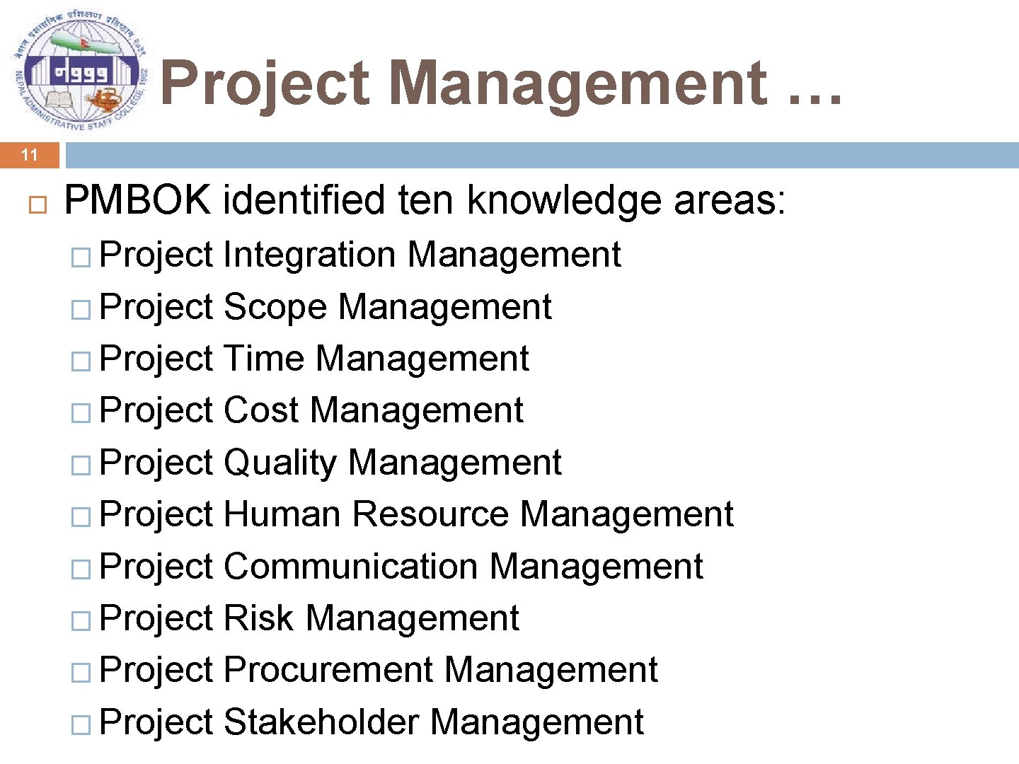 Project Management … 11 PMBOK identified ten knowledge areas: � Project Integration Management �