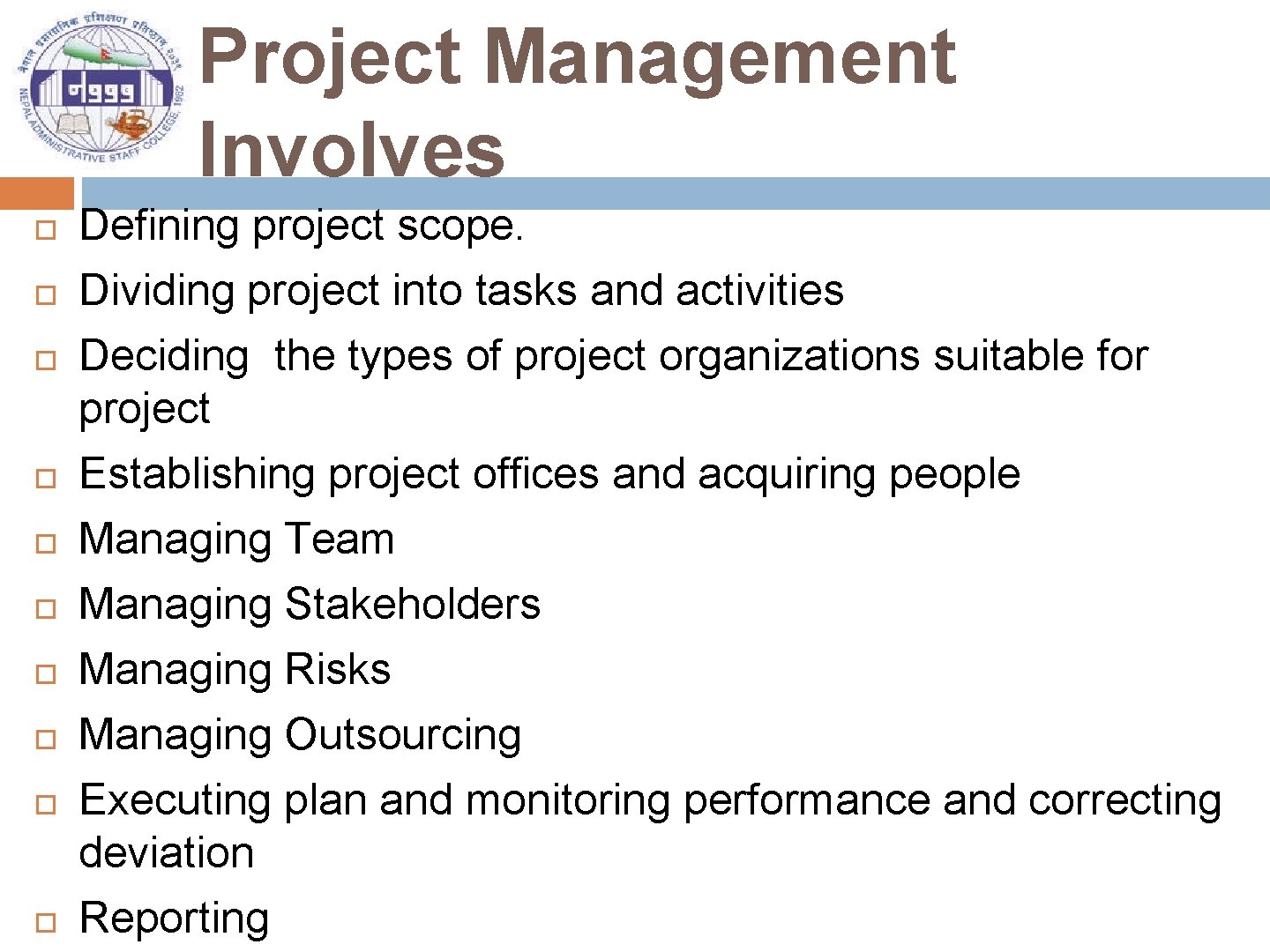 Project Management Involves Defining project scope. Dividing project into tasks and activities Deciding the