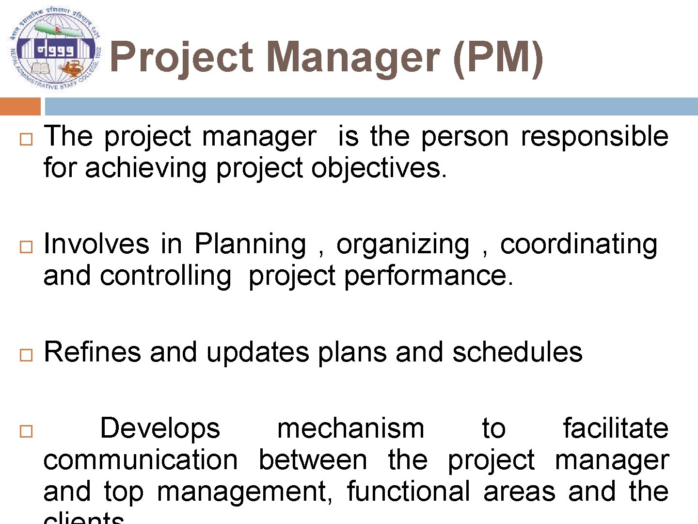 Project Manager (PM) The project manager is the person responsible for achieving project objectives.