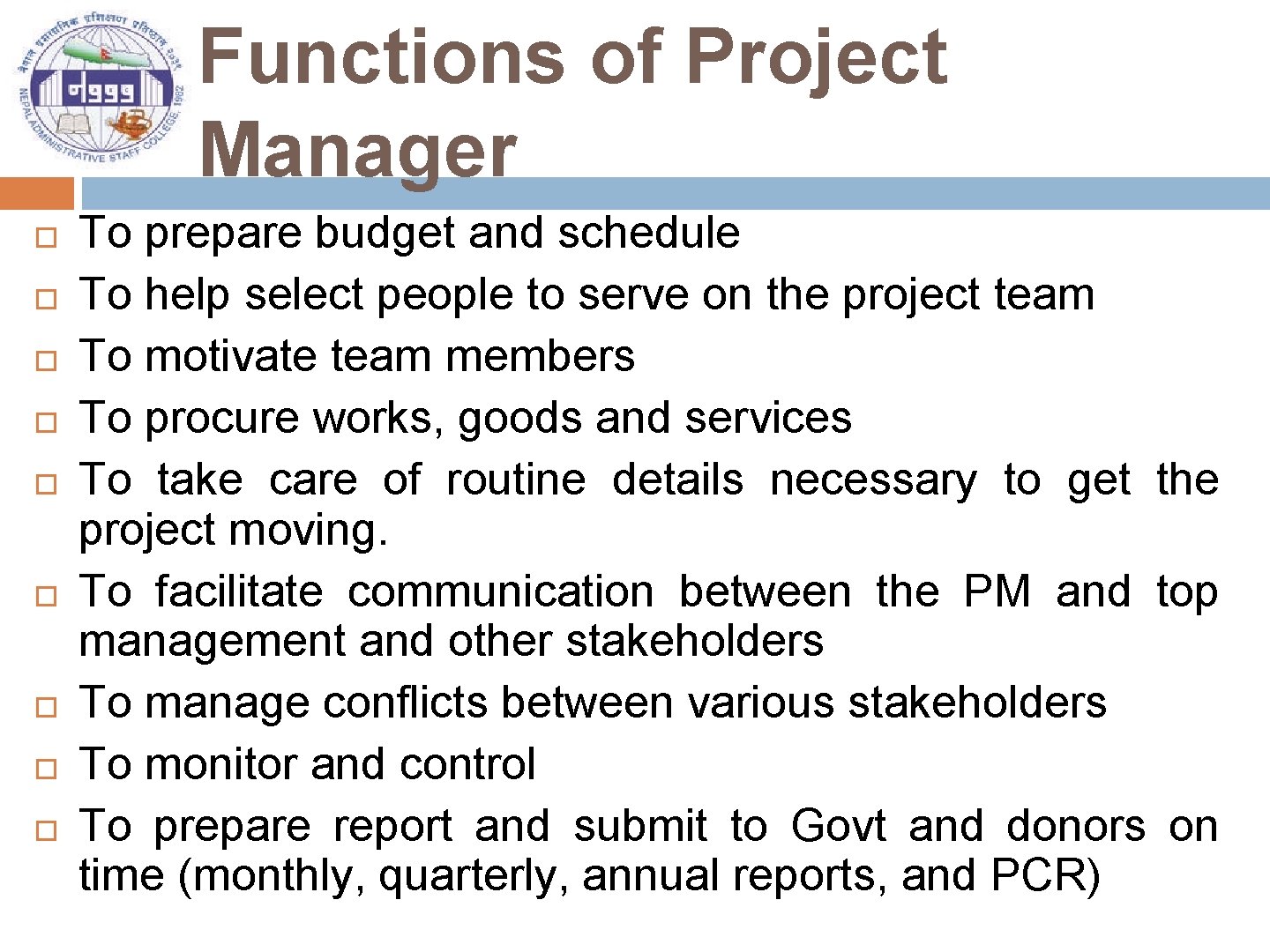 Functions of Project Manager To prepare budget and schedule To help select people to