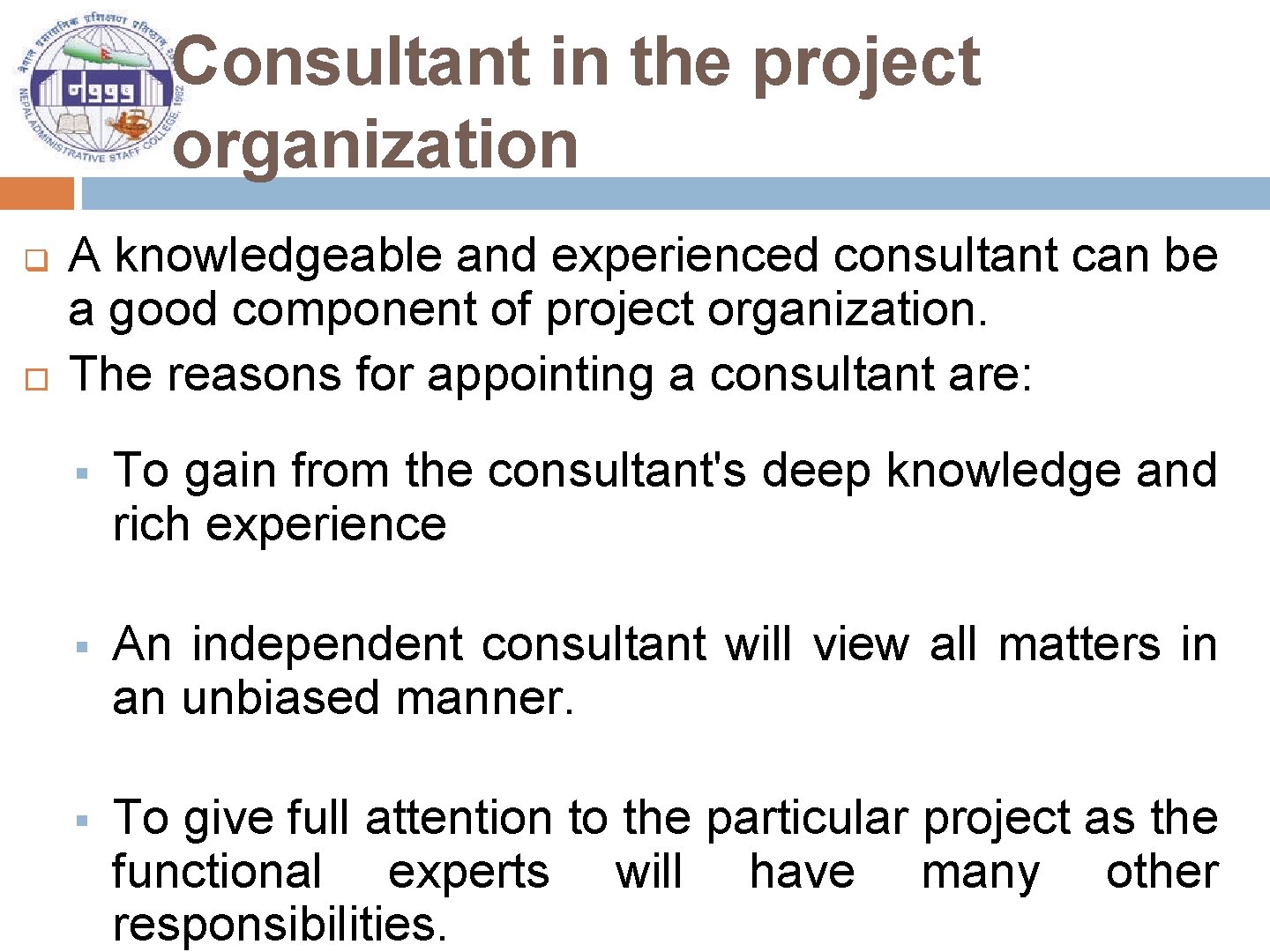Consultant in the project organization q A knowledgeable and experienced consultant can be a