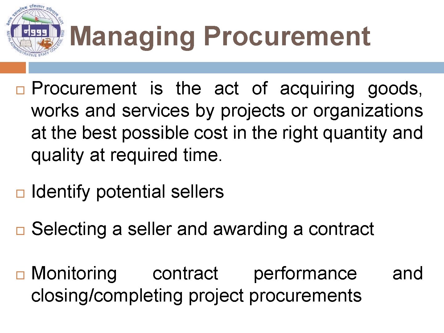 Managing Procurement is the act of acquiring goods, works and services by projects or