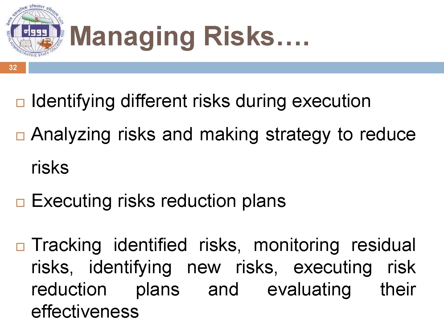 Managing Risks…. 32 Identifying different risks during execution Analyzing risks and making strategy to