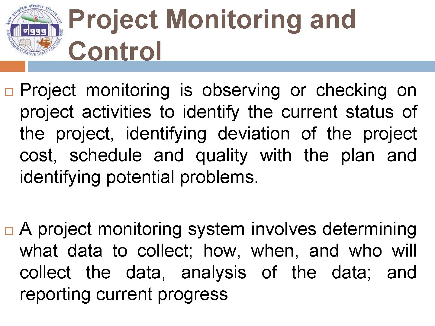 Project Monitoring and Control Project monitoring is observing or checking on project activities to