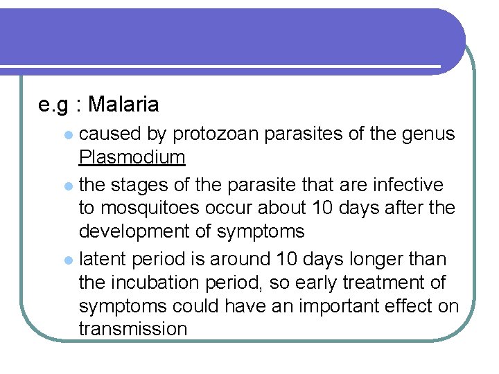 e. g : Malaria caused by protozoan parasites of the genus Plasmodium l the