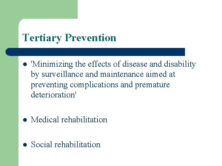 Tertiary Prevention l 'Minimizing the effects of disease and disability by surveillance and maintenance