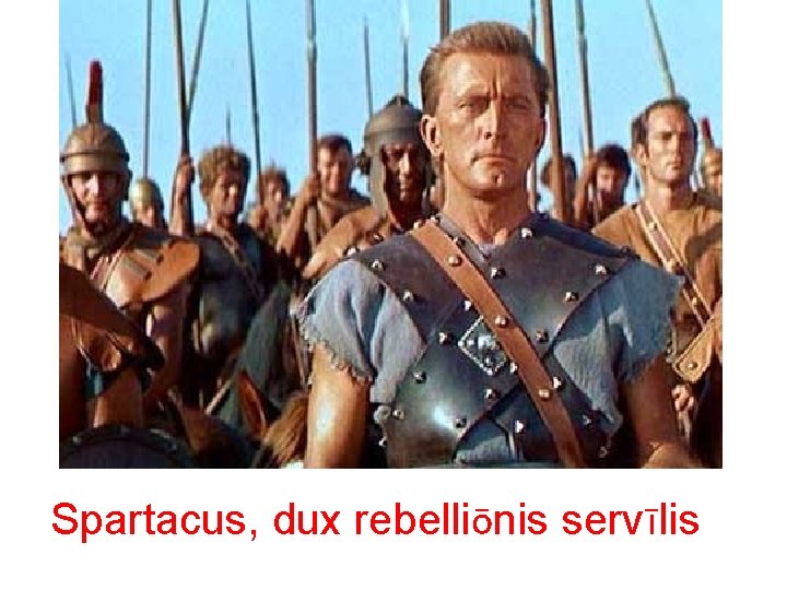 Spartacus, dux rebelliōnis servīlis 