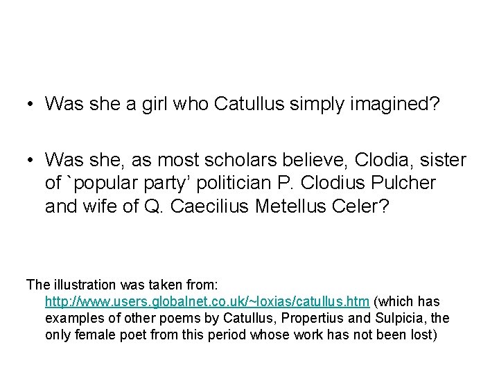 • Was she a girl who Catullus simply imagined? • Was she, as