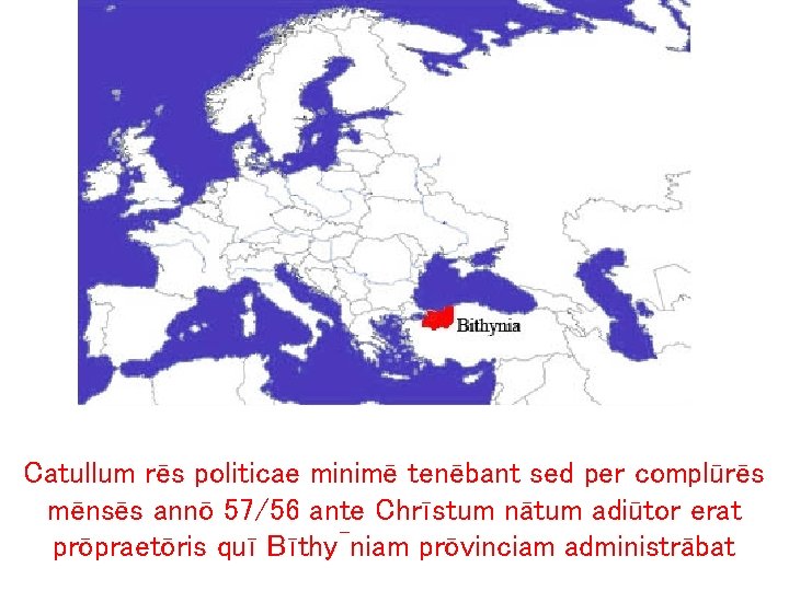 Catullum rēs politicae minimē tenēbant sed per complūrēs mēnsēs annō 57/56 ante Chrīstum nātum