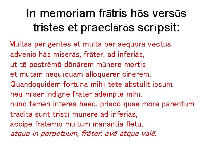 In memoriam frātris hōs versūs tristēs et praeclārōs scrīpsit: Multās per gentēs et multa