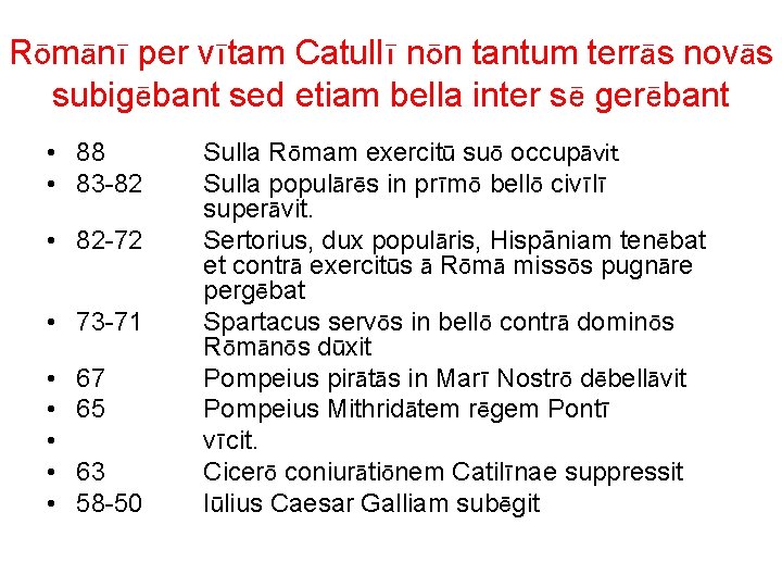 Rōmānī per vītam Catullī nōn tantum terrās novās subigēbant sed etiam bella inter sē