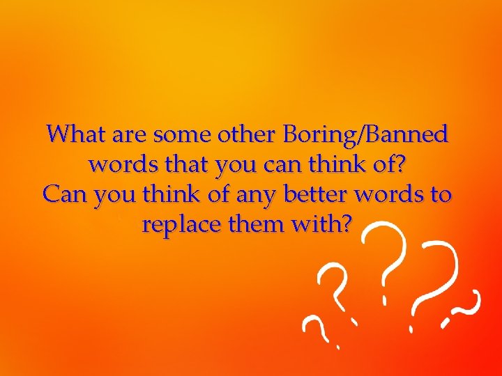 What are some other Boring/Banned words that you can think of? Can you think