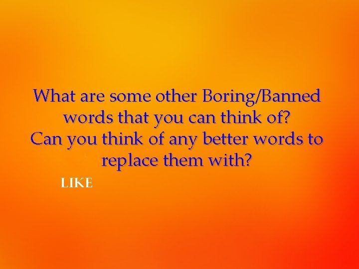 What are some other Boring/Banned words that you can think of? Can you think