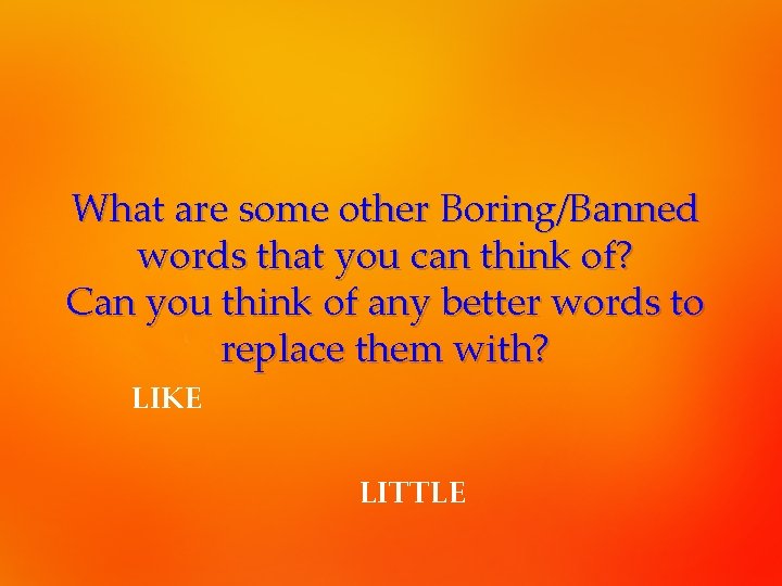 What are some other Boring/Banned words that you can think of? Can you think