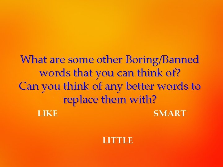 What are some other Boring/Banned words that you can think of? Can you think