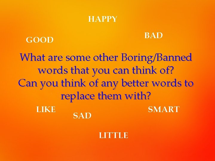 HAPPY BAD GOOD What are some other Boring/Banned words that you can think of?