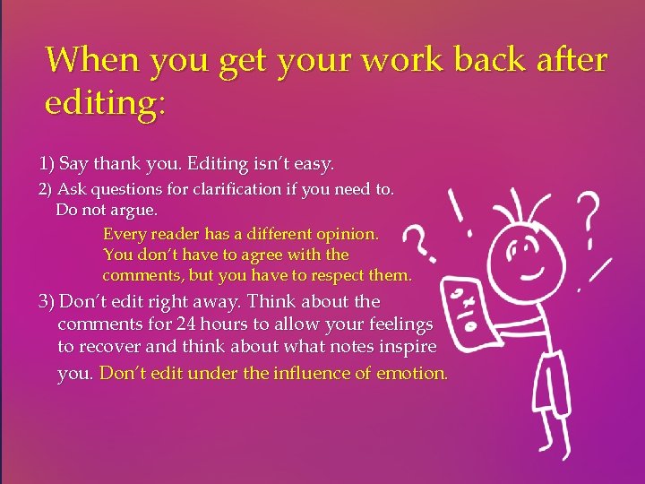 When you get your work back after editing: 1) Say thank you. Editing isn’t