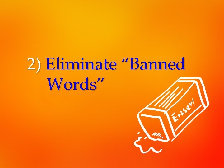 2) Eliminate “Banned Words” 