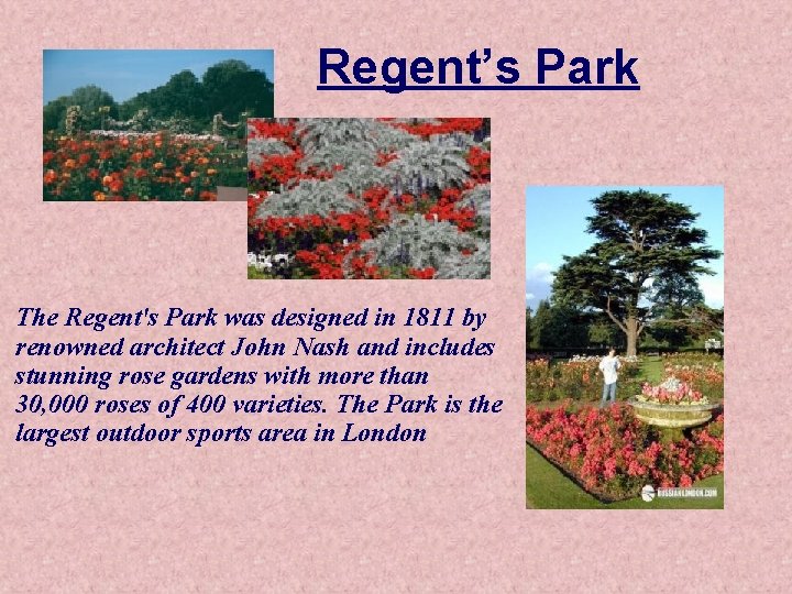 Regent’s Park The Regent's Park was designed in 1811 by renowned architect John Nash