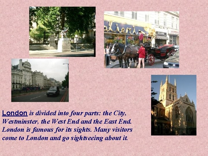 London is divided into four parts: the City, Westminster, the West End and the