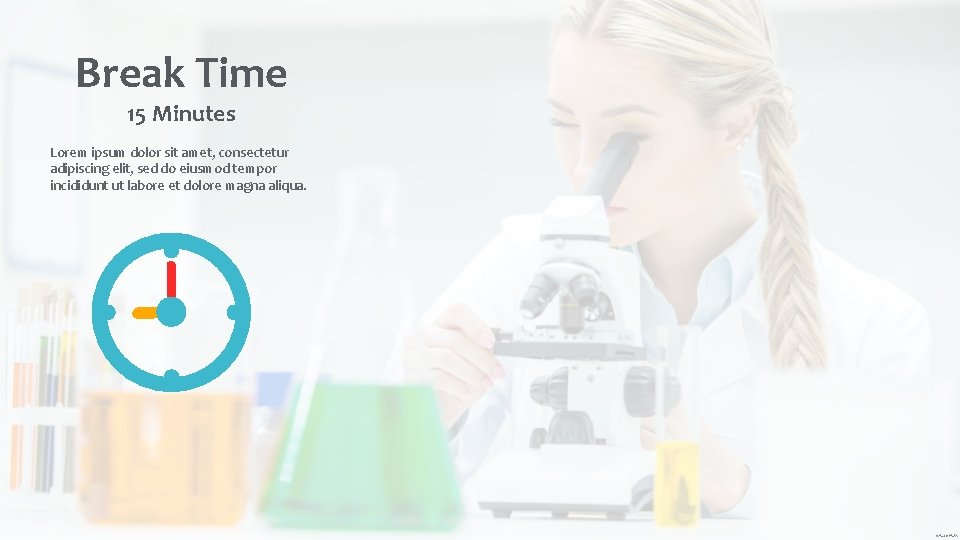 Break Time 15 Minutes Lorem ipsum dolor sit amet, consectetur adipiscing elit, sed do