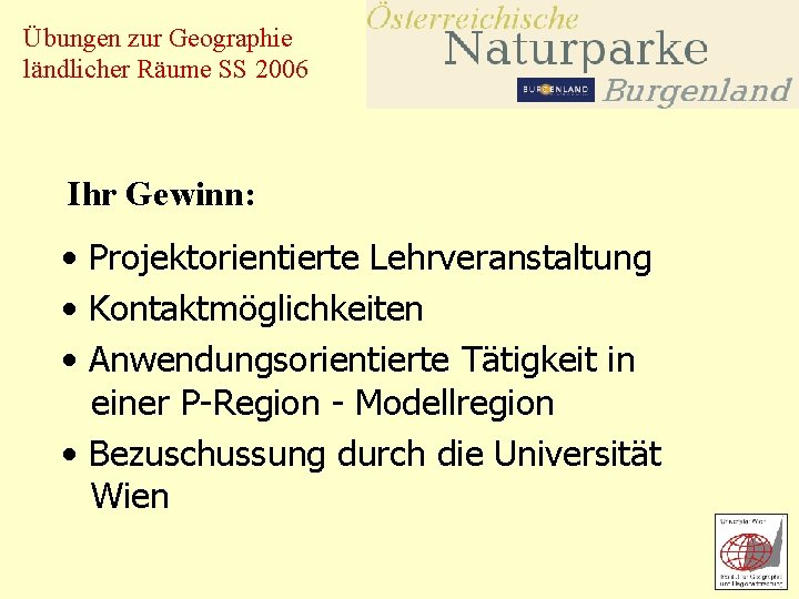 Übungen zur Geographie ländlicher Räume SS 2006 Ihr Gewinn: • Projektorientierte Lehrveranstaltung • Kontaktmöglichkeiten