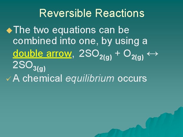 Reversible Reactions u. The two equations can be combined into one, by using a