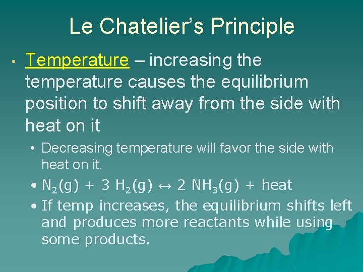 Le Chatelier’s Principle • Temperature – increasing the temperature causes the equilibrium position to