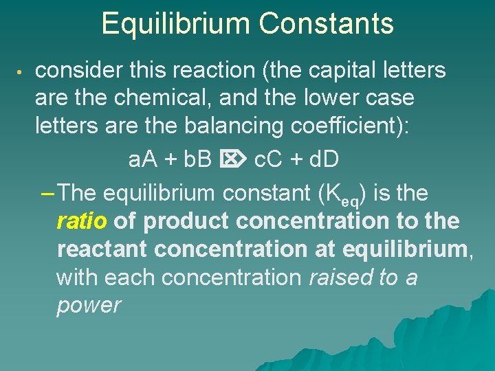 Equilibrium Constants • consider this reaction (the capital letters are the chemical, and the