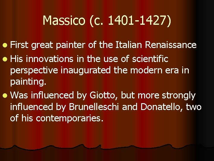 Massico (c. 1401 -1427) l First great painter of the Italian Renaissance l His