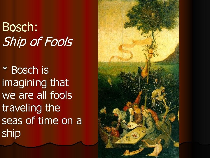 Bosch: Ship of Fools * Bosch is imagining that we are all fools traveling