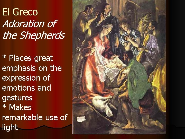 El Greco Adoration of the Shepherds * Places great emphasis on the expression of