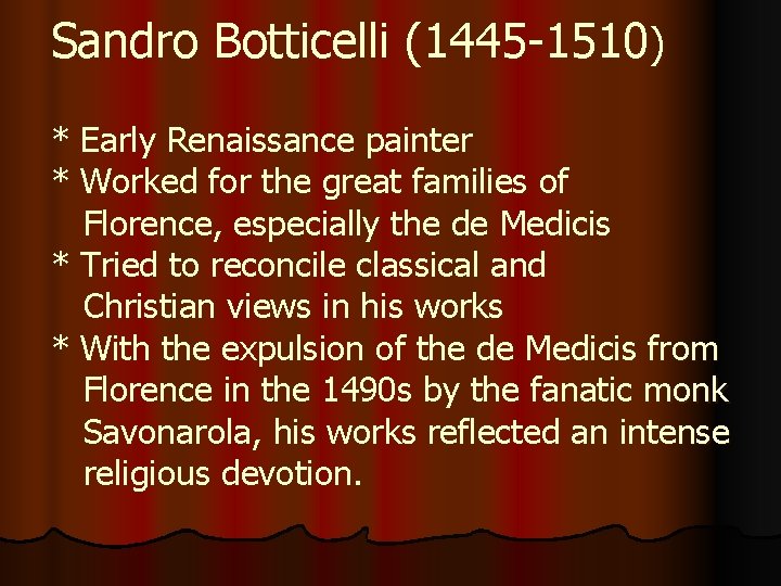 Sandro Botticelli (1445 -1510) * Early Renaissance painter * Worked for the great families