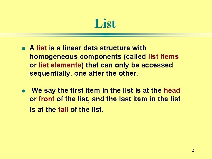 List l A list is a linear data structure with homogeneous components (called list