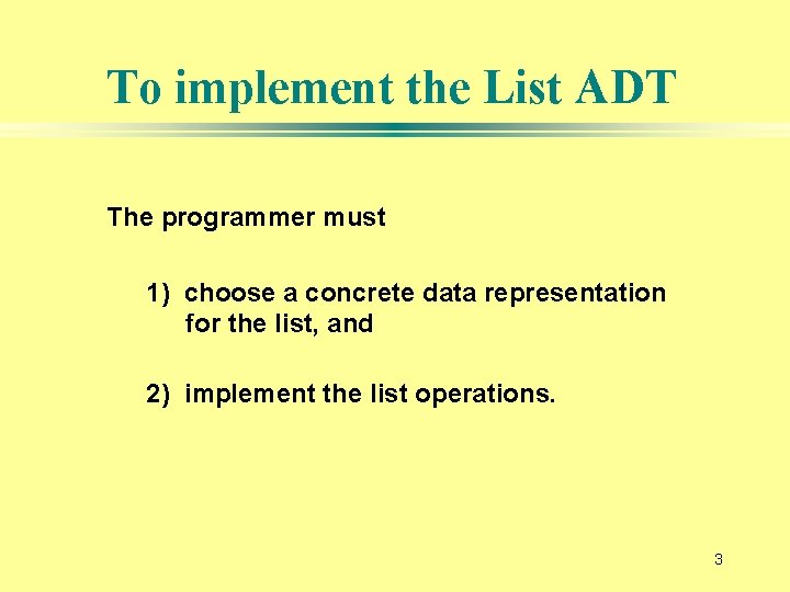 To implement the List ADT The programmer must 1) choose a concrete data representation