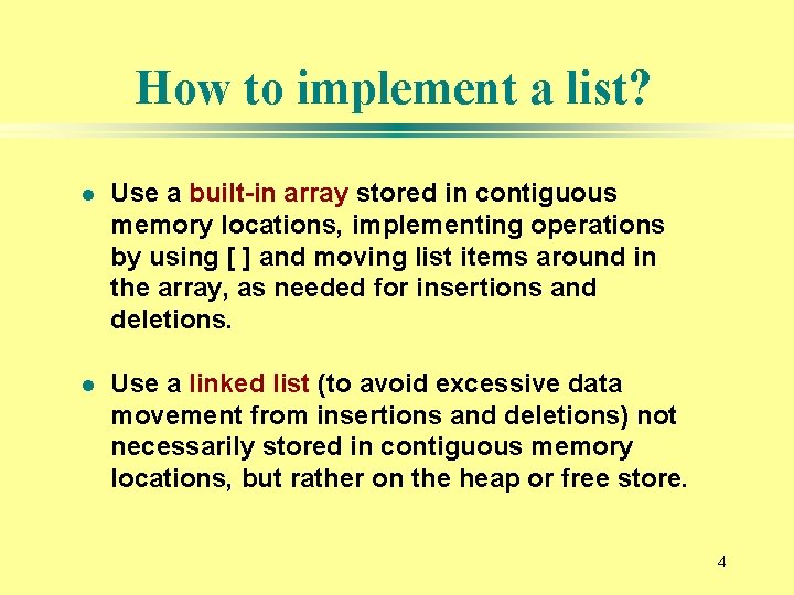 How to implement a list? l Use a built-in array stored in contiguous memory