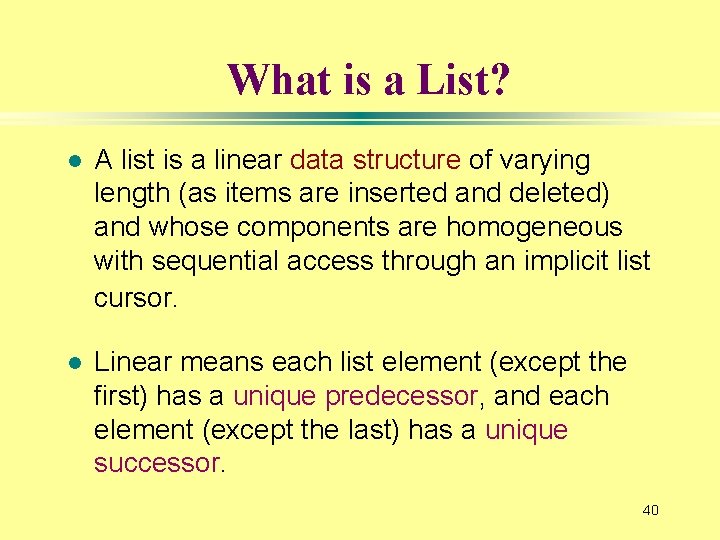 What is a List? l A list is a linear data structure of varying