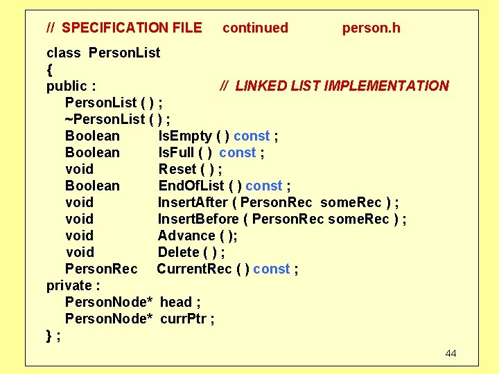 // SPECIFICATION FILE continued person. h class Person. List { public : // LINKED