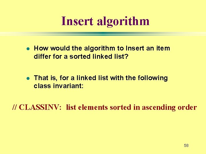 Insert algorithm l How would the algorithm to Insert an item differ for a
