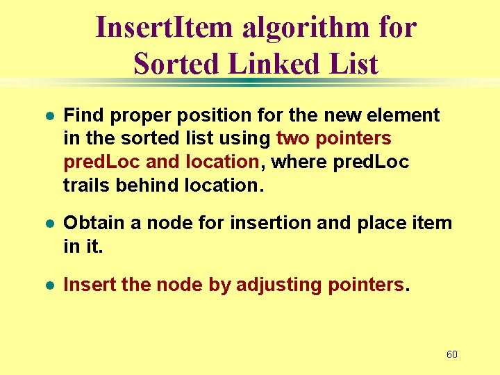 Insert. Item algorithm for Sorted Linked List l Find proper position for the new