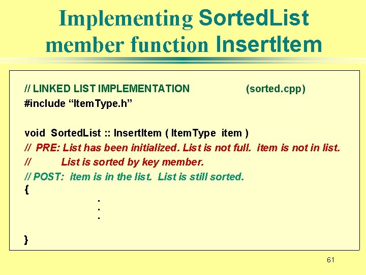 Implementing Sorted. List member function Insert. Item // LINKED LIST IMPLEMENTATION #include “Item. Type.