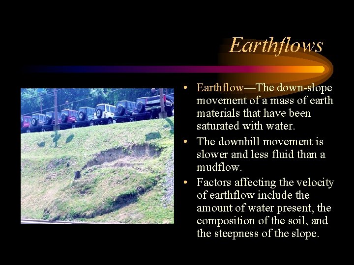 Earthflows • Earthflow—The down-slope movement of a mass of earth materials that have been