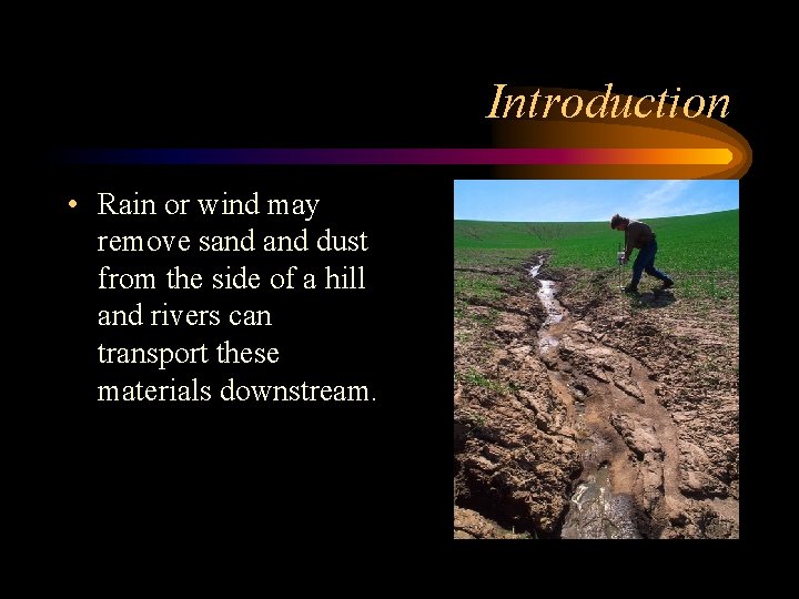 Introduction • Rain or wind may remove sand dust from the side of a