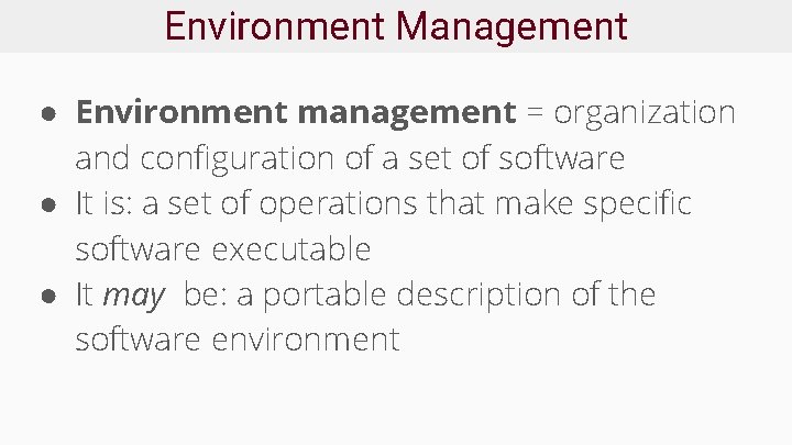 Environment Management ● Environment management = organization and configuration of a set of software