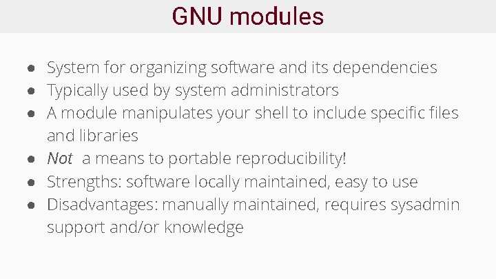 GNU modules ● System for organizing software and its dependencies ● Typically used by